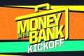 Money in the Bank Kickoff: July 5,