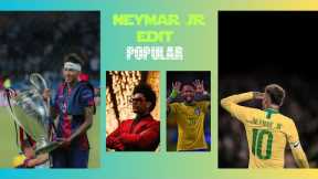 NEYMAR JR X THE WEEKND - POPULAR | LEGENDARY EDIT (no copyright intended)