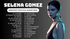 Selena Gomez Songs Playlist 2024 ~ The Best Of Selena Gomez ~ Selena Gomez Greatest Hits 2024 💕💕