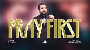 Pray First | Pastor Jordan Jacobs | Jan. 7, 2024