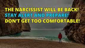 🔴Stay Alert and Prepare! The Narcissist Will Be Back! Don't Let Your Guard Down! | Narcissism | NPD