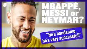 Neymar Reveals All In The Mbappé, Messi Or Neymar Interview!