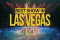 Best Shows in Las Vegas You Have to