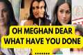 OH MEGHAN WHAT HAVE YOU DONE DEAR ..