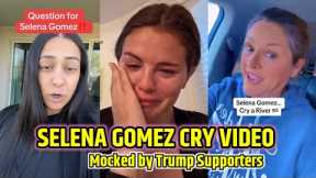 Selena Gomez's Crying Video Sparks Mockery From Trump Supporters - Hilarious Reactions