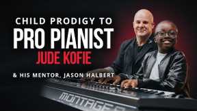 From Child Prodigy to Pro | Jude Kofie & Kelly Clarkson's Pianist, Jason Halbert