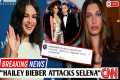 Hailey Bieber ATTACKS Selena Gomez