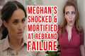 MEGHAN MARKLE'S REBRAND FAILING DUE