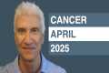 CANCER April 2025 Forecast - Amazing