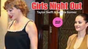 STUNNING Taylor Swift SPOTTED with Selena Gomez on a Girls Night Out in NYC without Travis Kelce