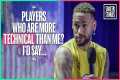 Neymar Reveals 5 Players Who Are More 