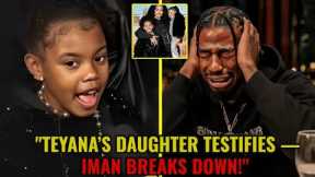 Teyana Taylor’s Daughter Testifies In Court | Iman Breaks Down in Front of Judge!