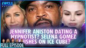 Jennifer Aniston Dating a Hypnotist? Selena Gomez Crushes on Ice Cube? Episode 219 S13 - 07/10/25