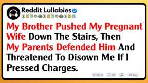My Brother Pushed My Pregnant Wife Down The Stairs, Then My Parents Defended Him And Threatened...