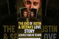 The End of Justin & Selena's Love 