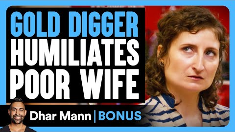 GOLD DIGGER MOCKS Poor Wife | Dhar Mann Bonus!
