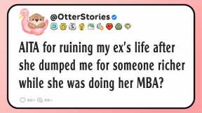 AITA for ruining my ex’s life after she dumped me for someone richer while she was doing her MBA?