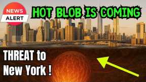 Massive, mysterious ‘HOT BLOB’ beneath Eastern US is moving towards New York, puzzling scientists !!