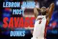 The most SAVAGE dunks by LeBron James!