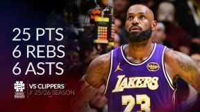 LeBron James 25 pts 6 rebs 6 asts vs Clippers 25/26 season