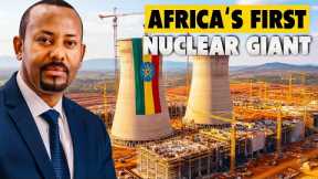 Ethiopia Greenlights $30B in New Mega-Projects, Including Nuclear Facility