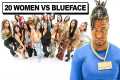 20 WOMEN VS 1 RAPPER : BLUEFACE