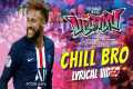 ||Chill Bro||Neymar Version