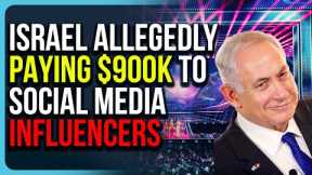 Israel Allegedly PAYING $900K To Social Media Influencers