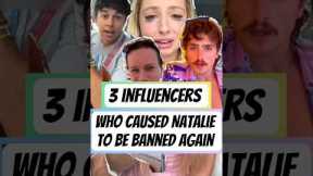 3 Influencers Caused Natalie's Ban 🤯