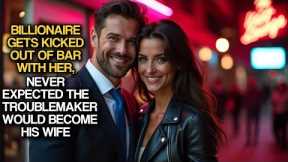 Billionaire Gets Kicked Out Of Bar With Her, Never Expected The Troublemaker Would Become His Wife