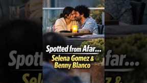 Spotted from Afar… Selena Gomez & Benny Blanco