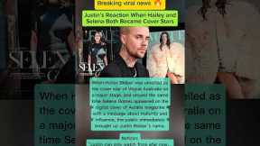 When Hailey and Selena Gomez Both Became Cover Stars, Justin Bieber Reacted#justinbieber#selenagomez