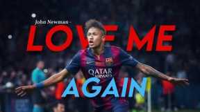 Neymar JR ► Love Me Again - John Newman • Skills & Goals 2014-15 | NIELDELRIO