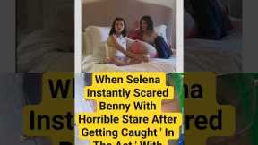 When Selena INSTANTLY SCARED Benny With a HORRIBLE STARE After Getting ‘Caught in the Act’  😯🔥