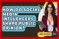 How Do Social Media Influencers Shape 