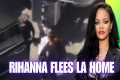 Rihanna Flees LA Home Following