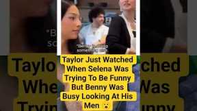 Taylor Just Watched When Selena Was Trying To Be Funny But Benny Was Busy Looking At His Men 😮