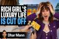 Rich Girl's LUXURY LIFE Is CUT OFF |