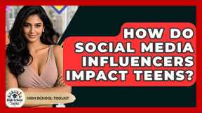 How Do Social Media Influencers Impact Teens? - High School Toolkit