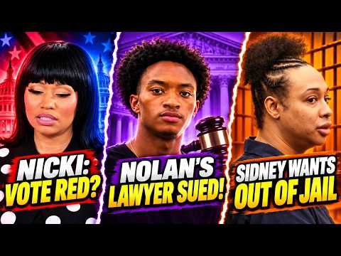 Nicki Minaj Says “Vote Red”?! Nolan Wells’ Lawyer Sued & Sidney Starr Wants Out of Jail